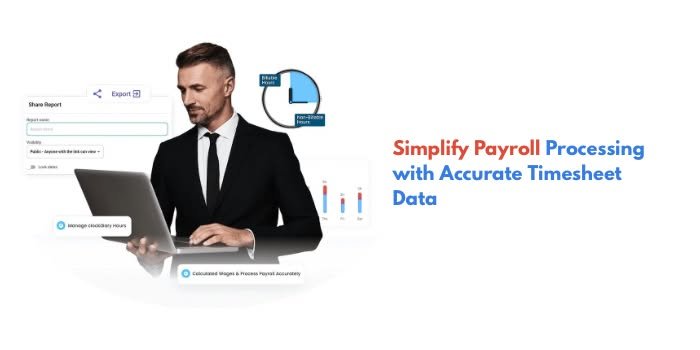 Simplify Payroll Processing with Accurate Timesheet Data